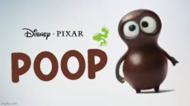 Disney Pixar poop | image tagged in disney pixar poop | made w/ Imgflip meme maker