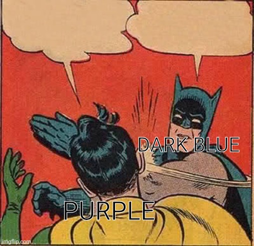 Purple lOrE | DARK BLUE; PURPLE | image tagged in memes,batman slapping robin | made w/ Imgflip meme maker