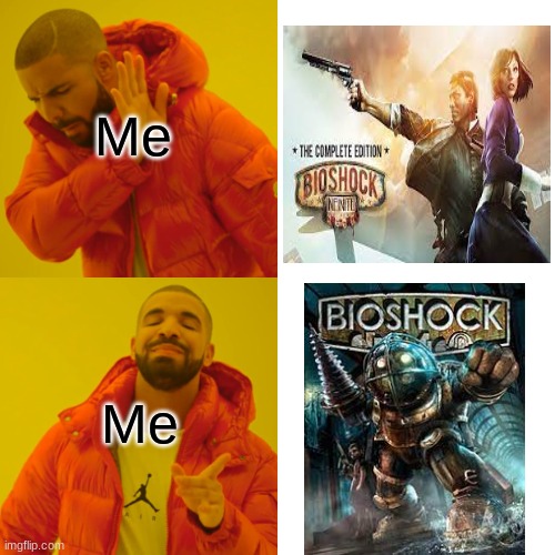 Bioshock 1 is better than Infinite | Me; Me | image tagged in memes,drake hotline bling | made w/ Imgflip meme maker