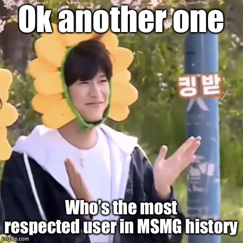 My brain keeps generating questions please help me | Ok another one; Who’s the most respected user in MSMG history | made w/ Imgflip meme maker