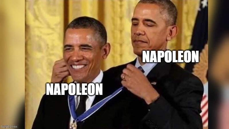 Napoleon be like | made w/ Imgflip meme maker