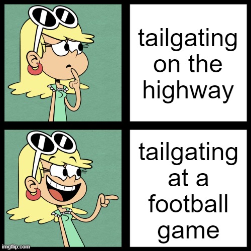 *cough cough* Audis and BMWs *cough cough* | tailgating at a football game; tailgating on the highway | image tagged in leni loud like / dislike,cars,the loud house,memes,drake hotline bling,driving | made w/ Imgflip meme maker