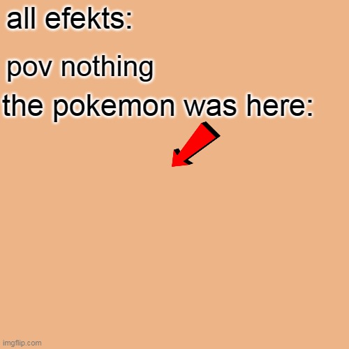 Surprised Pikachu Meme | all efekts:; pov nothing; the pokemon was here: | image tagged in memes,surprised pikachu | made w/ Imgflip meme maker