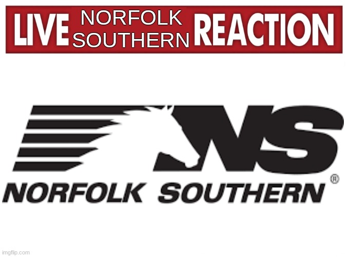 everytime a train wreck happens with Norfolk southern: | NORFOLK SOUTHERN | image tagged in live reaction | made w/ Imgflip meme maker