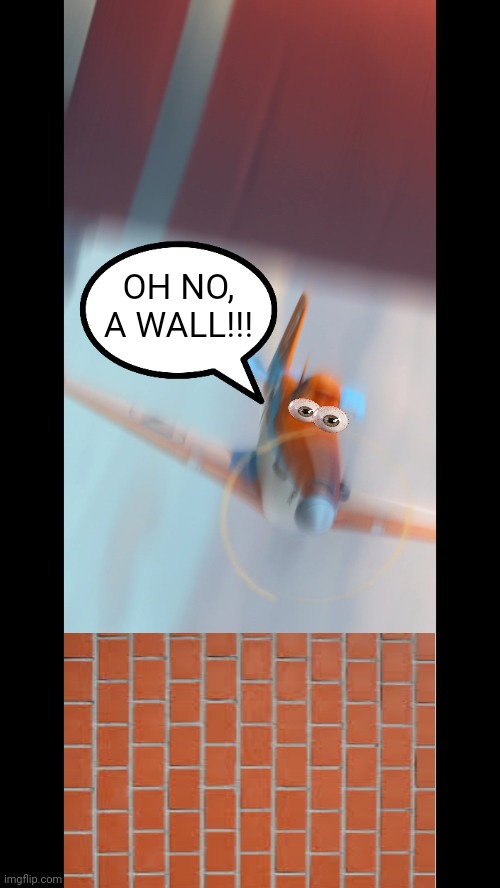 I know this isn't funny, but I just have to stand with Foxy_501 | OH NO, A WALL!!! | image tagged in dusty crophopper,brick wall,wall,oh no a wall | made w/ Imgflip meme maker