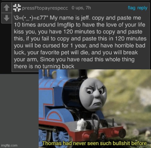 its just spam | image tagged in thomas had never seen such bullshit before,my name is jeff,memes | made w/ Imgflip meme maker