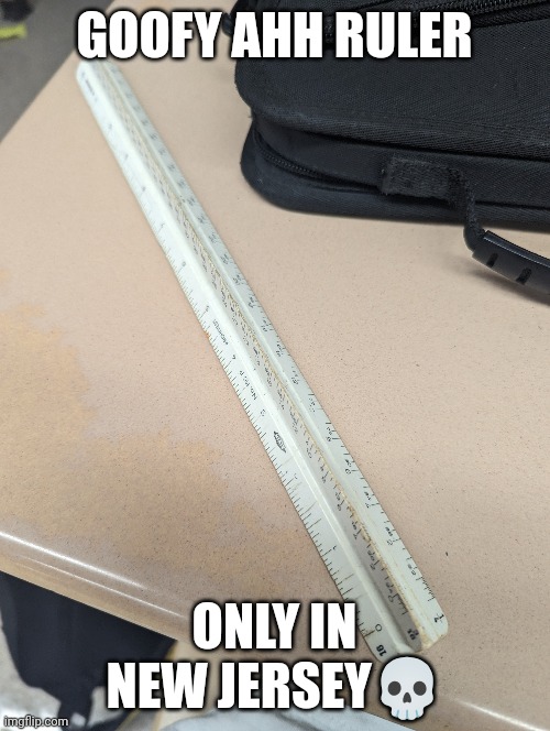 GOOFY AHH RULER; ONLY IN NEW JERSEY💀 | made w/ Imgflip meme maker