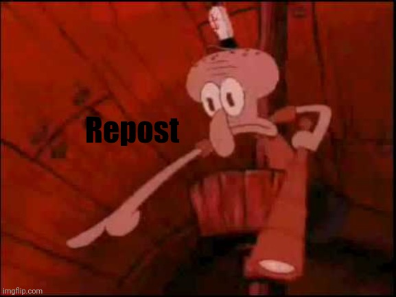 Squidward pointing | Repost | image tagged in squidward pointing | made w/ Imgflip meme maker
