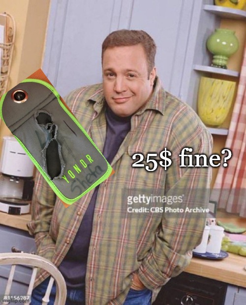 yondr | 25$ fine? | image tagged in kevin james | made w/ Imgflip meme maker