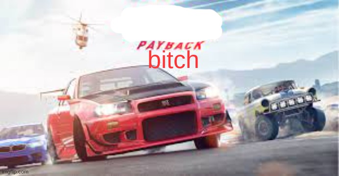 payback | bitch | image tagged in payback | made w/ Imgflip meme maker