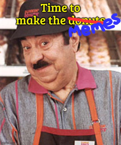 But why? Why would you do that? | Time to make the donuts | image tagged in time to make the donuts | made w/ Imgflip meme maker
