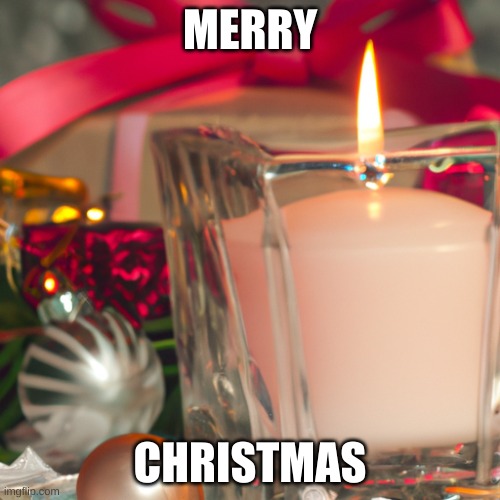 merry Christmas everyone | MERRY; CHRISTMAS | image tagged in christmas candle,memes,merry christmas | made w/ Imgflip meme maker