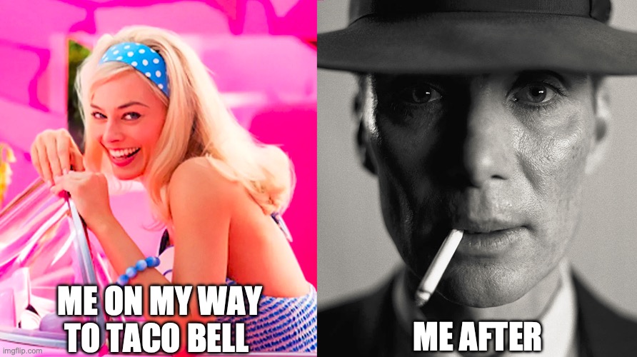 Taco Bell | ME ON MY WAY TO TACO BELL; ME AFTER | image tagged in barbie vs oppenheimer,taco bell,nuke | made w/ Imgflip meme maker
