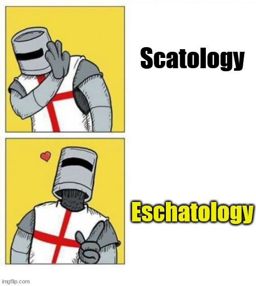 Do not Google search... | Scatology; Eschatology | image tagged in dank,christian,memes,r/dankchristianmemes,crusader | made w/ Imgflip meme maker