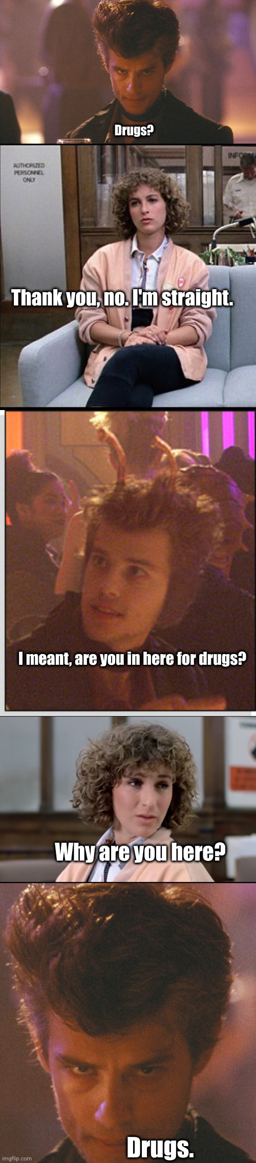drugs | Drugs? Thank you, no. I'm straight. I meant, are you in here for drugs? Why are you here? Drugs. | image tagged in star wars prequels | made w/ Imgflip meme maker