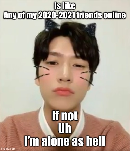 Anyways once again hi | Is like
Any of my 2020-2021 friends online; If not
Uh
I’m alone as hell | image tagged in i m high number 2 | made w/ Imgflip meme maker