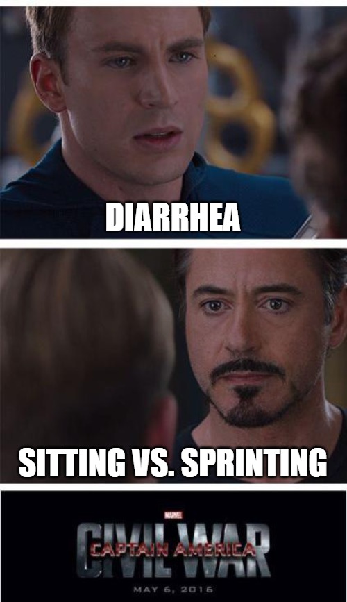 Marvel Civil War 1 | DIARRHEA; SITTING VS. SPRINTING | image tagged in memes,marvel civil war 1 | made w/ Imgflip meme maker