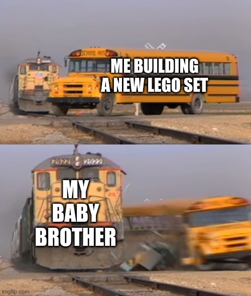 A train hitting a school bus | ME BUILDING A NEW LEGO SET; MY BABY BROTHER | image tagged in a train hitting a school bus | made w/ Imgflip meme maker