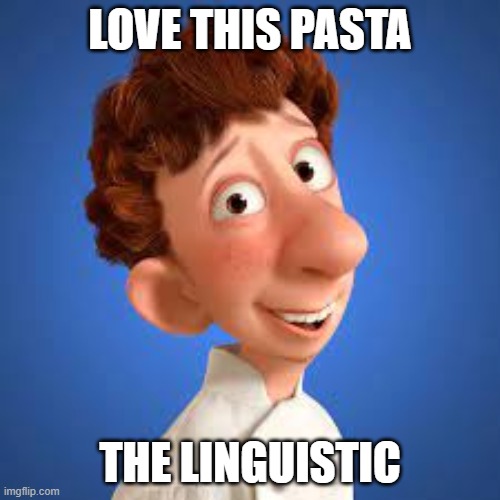 LOVE THIS PASTA; THE LINGUISTIC | image tagged in ratatouille,pasta | made w/ Imgflip meme maker