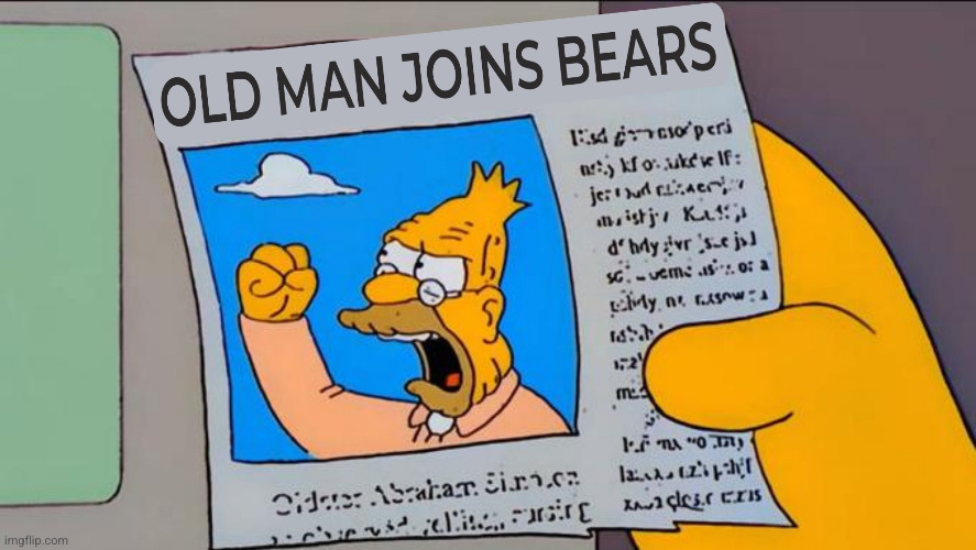 Old Man Joins Bears | image tagged in chicago bears | made w/ Imgflip meme maker
