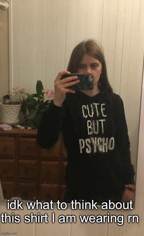 idk what to think about this shirt I am wearing rn | made w/ Imgflip meme maker