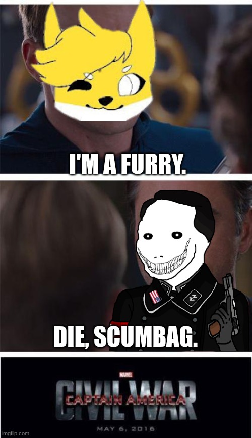 I'm not anti btw. but some are. this is to make fun of both. | I'M A FURRY. DIE, SCUMBAG. | image tagged in memes,marvel civil war 1 | made w/ Imgflip meme maker