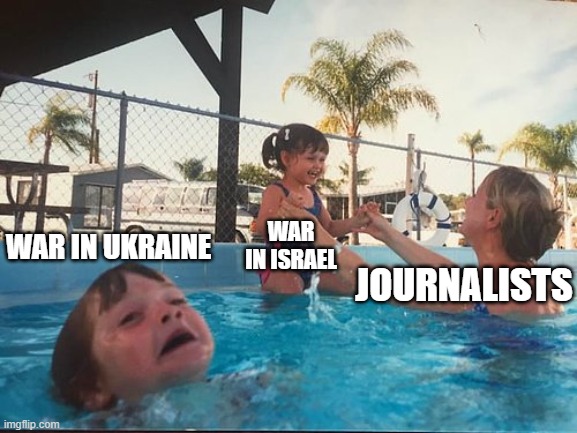 Ukrainian lives matter | WAR IN ISRAEL; WAR IN UKRAINE; JOURNALISTS | image tagged in drowning kid in the pool,russo-ukrainian war,palestine,israel,war,new | made w/ Imgflip meme maker