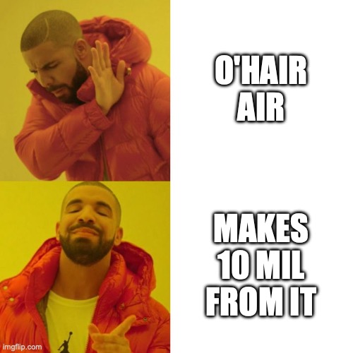Drake Blank | O'HAIR AIR; MAKES 10 MIL FROM IT | image tagged in drake blank | made w/ Imgflip meme maker