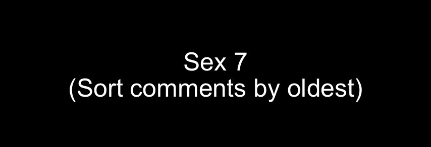 Sex 7 | Sex 7
(Sort comments by oldest) | image tagged in the black | made w/ Imgflip meme maker