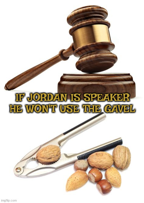 Gym Jordan the nut grabber | IF JORDAN IS SPEAKER HE WON'T USE THE GAVEL | image tagged in nut cracker,gym joirdan,houise speaker,maga,nut grabber,gop | made w/ Imgflip meme maker