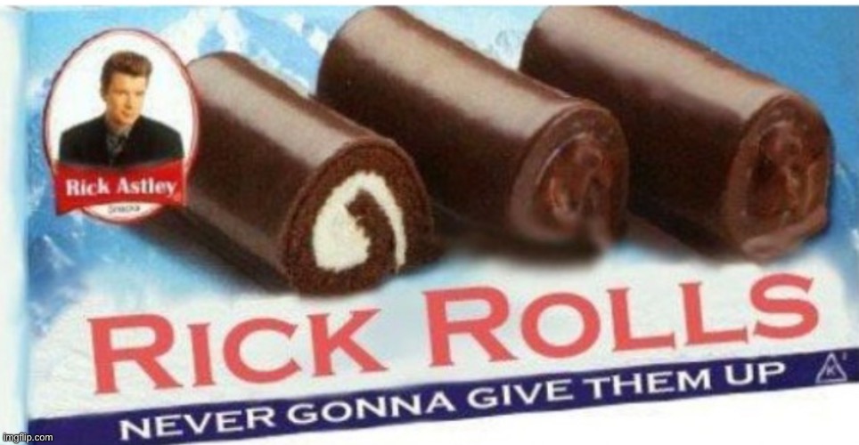 A snack your Never Gonna Give Up | image tagged in rick roll,rick astley,yum | made w/ Imgflip meme maker