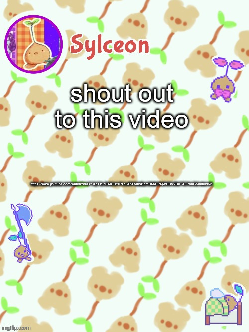 sprout mole temp thx potat | shout out to this video; https://www.youtube.com/watch?v=aY1XpTzLn0A&list=PLbu4KF5dxkBpmDMxEPQWEBV2BeT4LPsnC&index=26 | image tagged in sprout mole temp thx potat | made w/ Imgflip meme maker