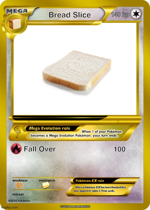 It evolves into toast | Bread Slice; 140 hp; Fall Over; 100 | image tagged in pokemon card meme | made w/ Imgflip meme maker