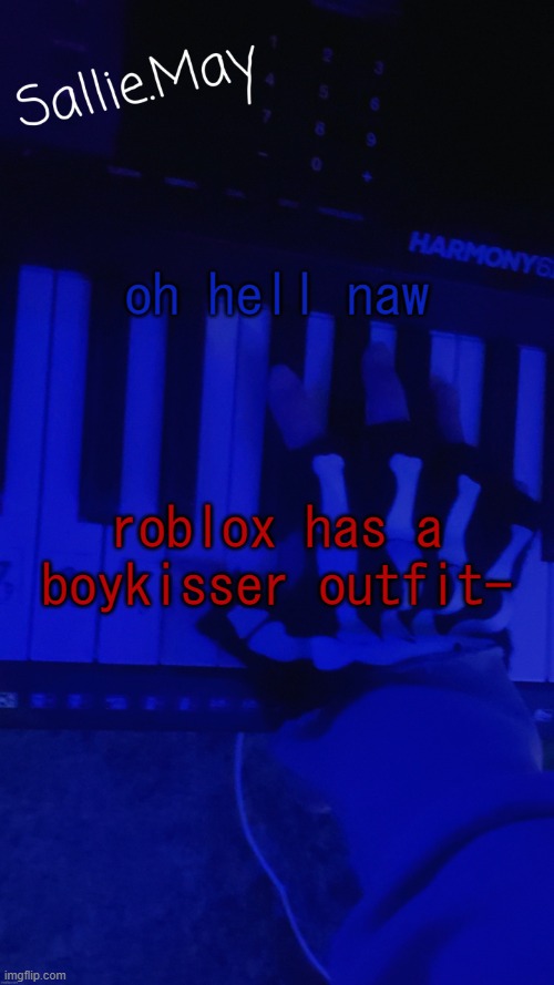 oh hell naw; roblox has a boykisser outfit- | image tagged in sallie's temp by hannibal | made w/ Imgflip meme maker