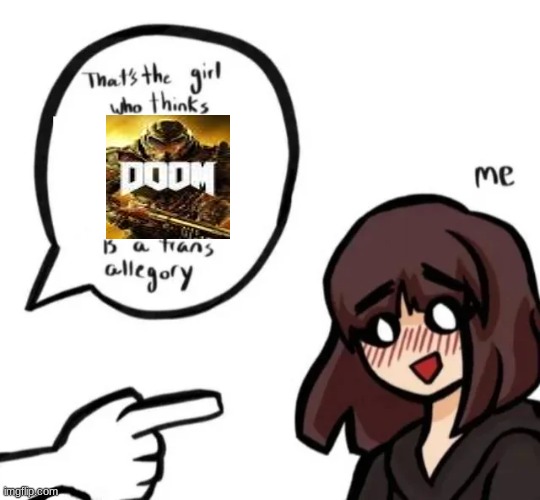 Doom is a trans allegory | image tagged in transgender,doom,gaming,memes | made w/ Imgflip meme maker