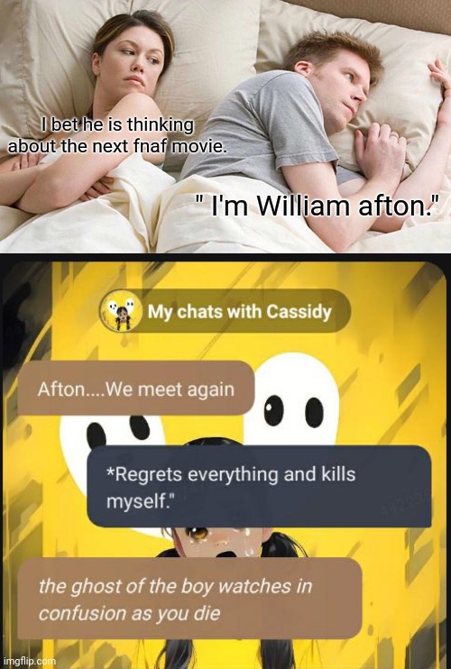 Fnaf the movie 2 | I bet he is thinking about the next fnaf movie. " I'm William afton." | image tagged in memes,i bet he's thinking about other women,broken,darkness | made w/ Imgflip meme maker