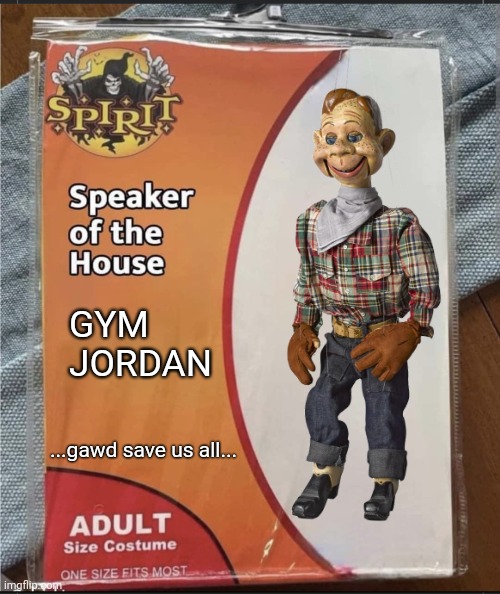 No, no, a 1,000 times NO | GYM JORDAN; ...gawd save us all... | image tagged in jim jordan,speaker of the house,howdy doody | made w/ Imgflip meme maker