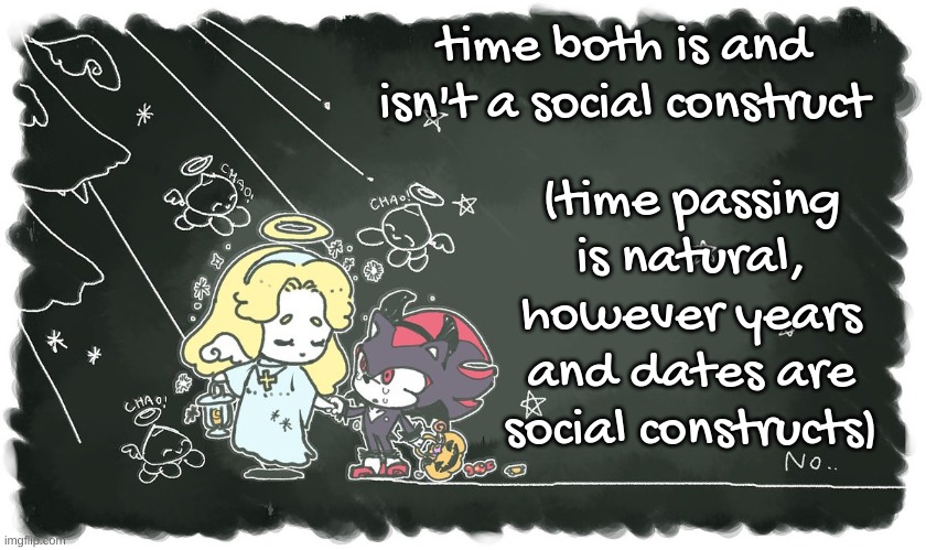 shadow halloween | time both is and isn't a social construct; (time passing is natural, however years and dates are social constructs) | image tagged in shadow halloween | made w/ Imgflip meme maker