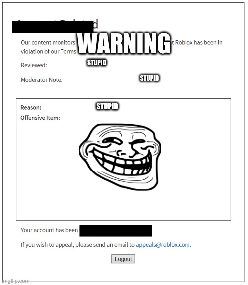 banned from ROBLOX | WARNING; STUPID; STUPID; STUPID | image tagged in banned from roblox | made w/ Imgflip meme maker