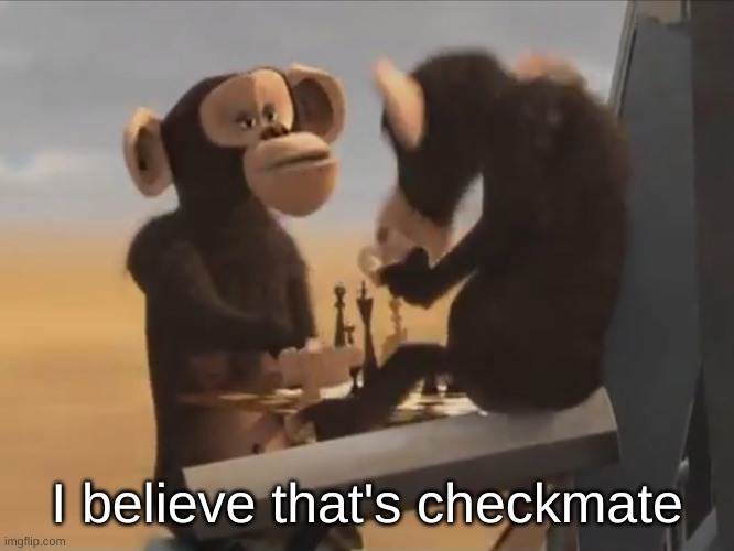 I believe that's checkmate | made w/ Imgflip meme maker