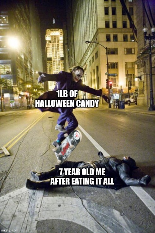 dies | 1LB OF HALLOWEEN CANDY; 7 YEAR OLD ME AFTER EATING IT ALL | image tagged in joker skateboarding over bat man,fonnay,funny memes,memes,fun stream,halloween | made w/ Imgflip meme maker