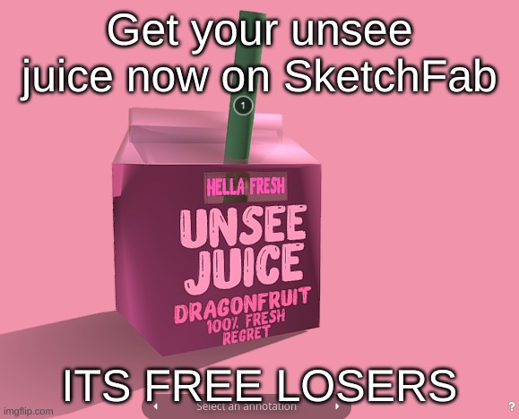 link in the commentssss | Get your unsee juice now on SketchFab; ITS FREE LOSERS | image tagged in unsee juice,3d | made w/ Imgflip meme maker