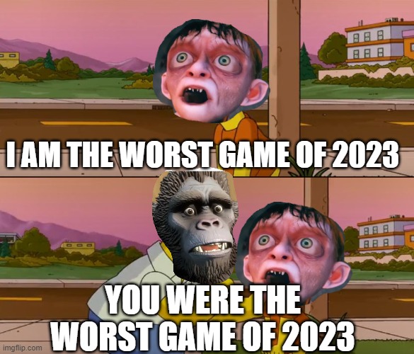 fierce battle this year | I AM THE WORST GAME OF 2023; YOU WERE THE WORST GAME OF 2023 | image tagged in simpsons so far | made w/ Imgflip meme maker