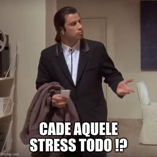 cade | CADE AQUELE STRESS TODO !? | image tagged in confused travolta | made w/ Imgflip meme maker