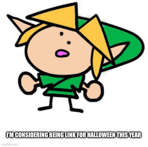 What do you think? | I’M CONSIDERING BEING LINK FOR HALLOWEEN THIS YEAR | image tagged in halloween | made w/ Imgflip meme maker