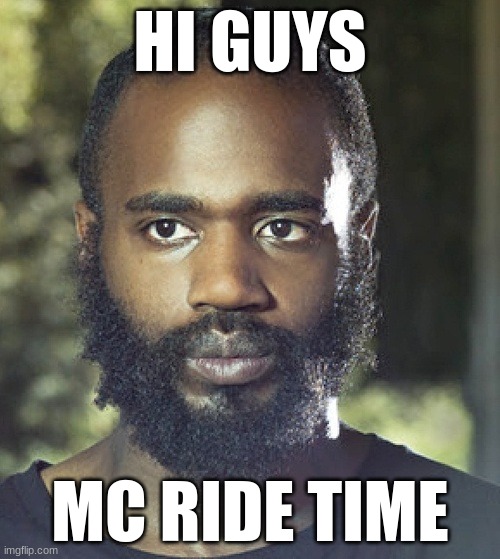 MC RIDE | HI GUYS; MC RIDE TIME | image tagged in mc ride | made w/ Imgflip meme maker