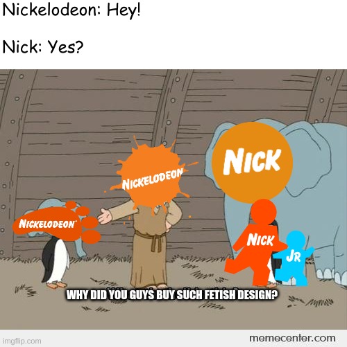 Family guy Noah's ark | Nickelodeon: Hey!
 
Nick: Yes? WHY DID YOU GUYS BUY SUCH FETISH DESIGN? | image tagged in family guy noah's ark | made w/ Imgflip meme maker