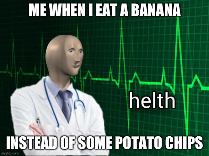 such healthy | ME WHEN I EAT A BANANA; INSTEAD OF SOME POTATO CHIPS | image tagged in stonks helth,memes,fun,stonks,banana,potato chips | made w/ Imgflip meme maker