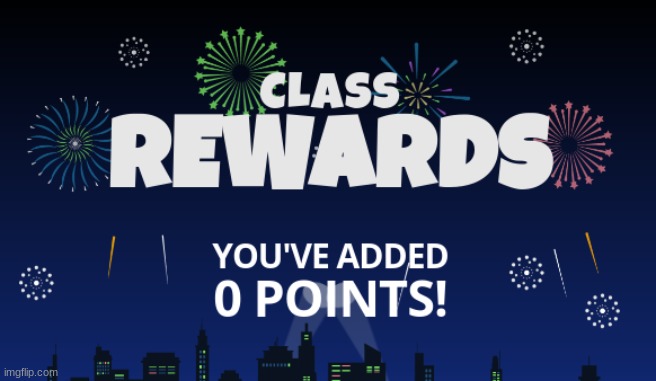 Class rewards You've added 0 points! | image tagged in class rewards you've added 0 points | made w/ Imgflip meme maker