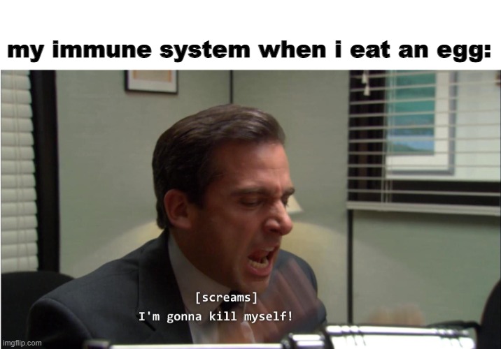 egg allergy gang | my immune system when i eat an egg: | image tagged in funny,sad,allergies,the office | made w/ Imgflip meme maker